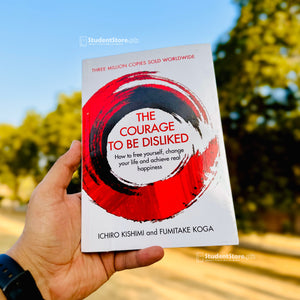 The Courage To Be Disliked by Fumitake Koga and Ichiro Kishimi