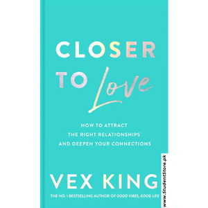 Closer to Love: How to Attract the Right Relationships and Deepen Your Connections by Vex King