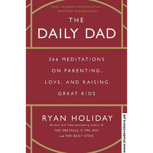 The Daily Dad: 366 Meditations on Parenting, Love, and Raising Great Kids by Ryan Holiday