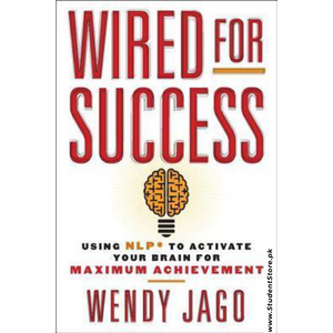 Wired for Success: Using NLP to Activate Your Brain for Maximum Achievement by Wendy Jago
