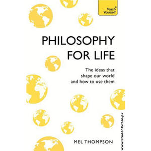 Philosophy for Life: Teach Yourself: The Ideas That Shape Our World and How To Use Them by Mel Thompson