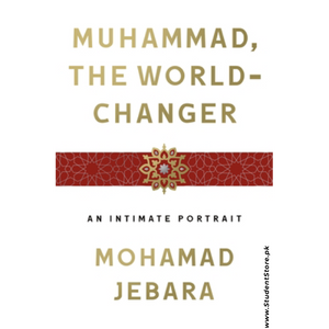 Muhammad, the World-Changer: An Intimate Portrait by Mohamad Jebara
