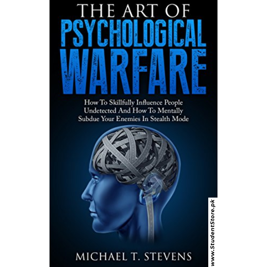 The Art of Psychological Warfare by Michael T. Stevens