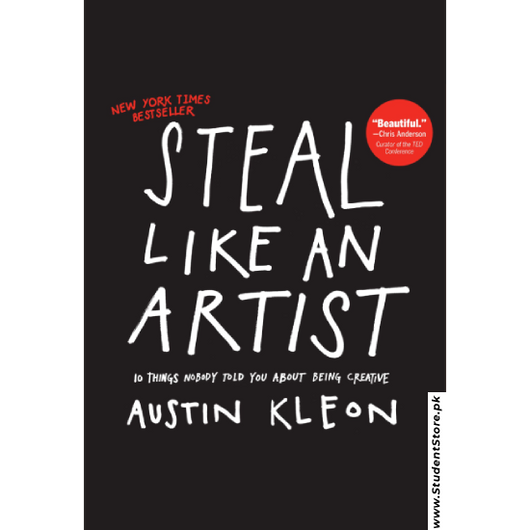 Steal Like an Artist: 10 Things Nobody Told You About Being Creative by Austin Kleon