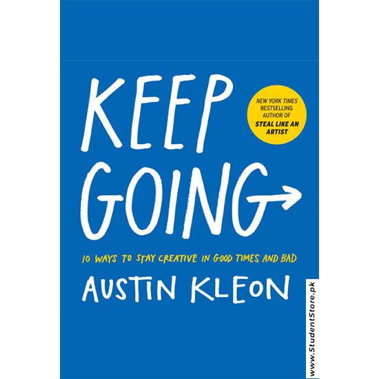 Keep Going: 10 Ways to Stay Creative in Good Times and Bad by Austin Kleon