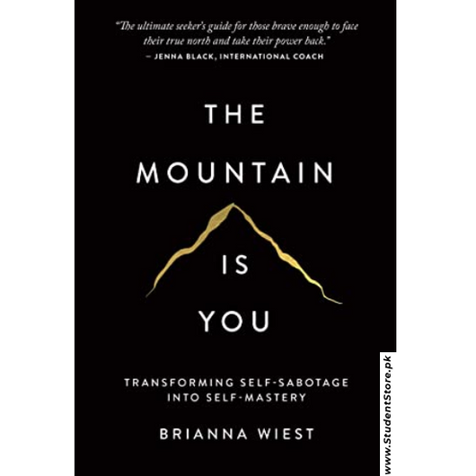 The Mountain Is You: Transforming Self-Sabotage Into Self-Mastery by Brianna Wiest