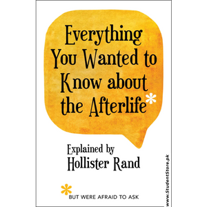 Everything You Wanted to Know about the Afterlife But Were Afraid to Ask by Hollister Rand