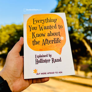 Everything You Wanted to Know about the Afterlife But Were Afraid to Ask by Hollister Rand