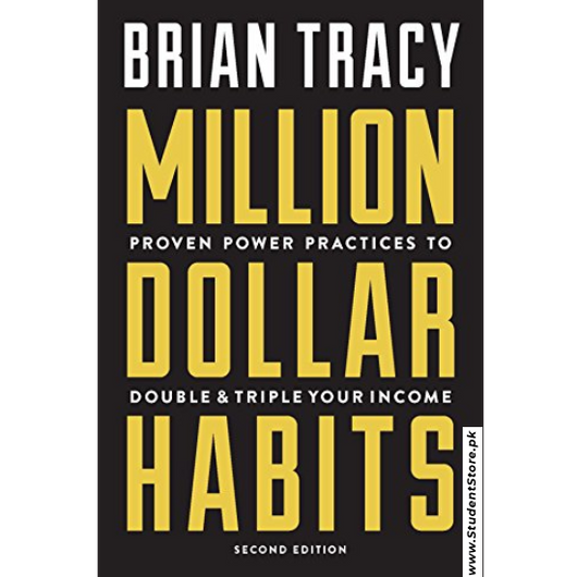 Million Dollar Habits: Proven Power Practices to Double and Triple Your Income by Brian Tracy