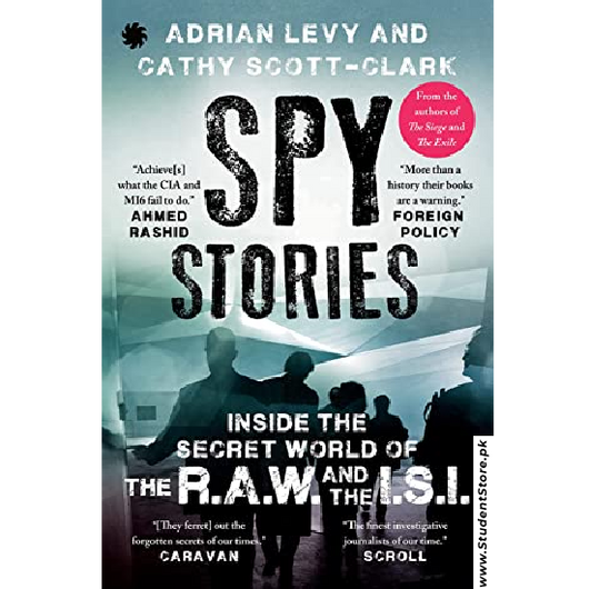 Spy Stories: Inside the Secret World of ISI and RAW by Adrian Levy and Cathy Scott-Clark