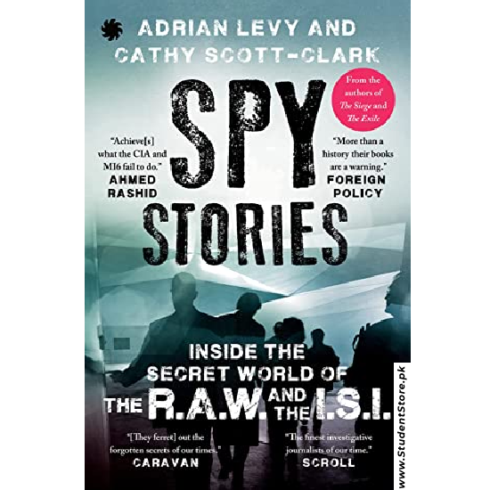 Spy Stories: Inside the Secret World of ISI and RAW by Adrian Levy and Cathy Scott-Clark