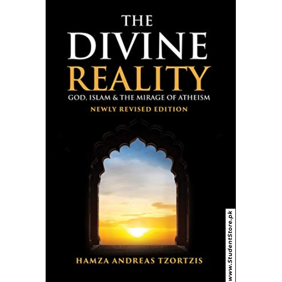 The Divine Reality: God, Islam and The Mirage of Atheism by Hamza Andreas Tzortzis