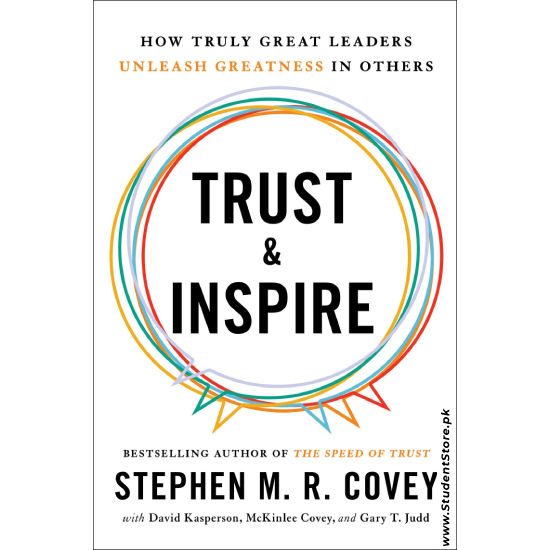 Trust and Inspire: How Truly Great Leaders Unleash Greatness in Others by Stephen M. R. Covey