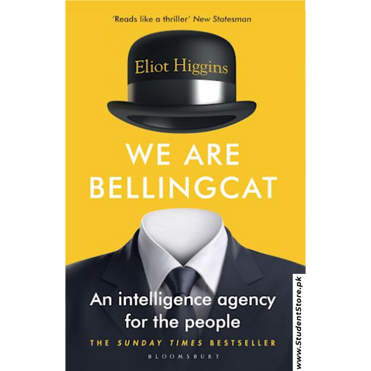 We Are Bellingcat: An Intelligence Agency for the People by Eliot Higgins