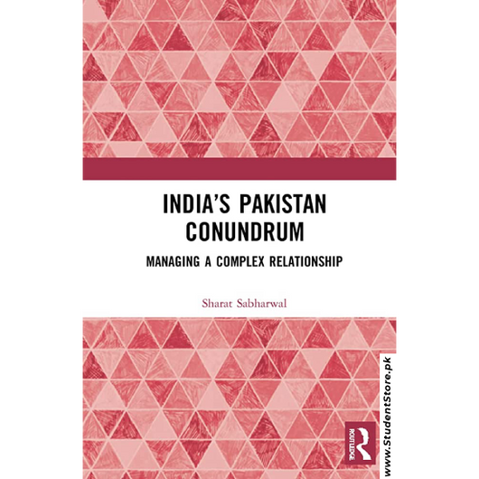 India's Pakistan Conundrum: Managing a Complex Relationship by Sharat Sabharwal