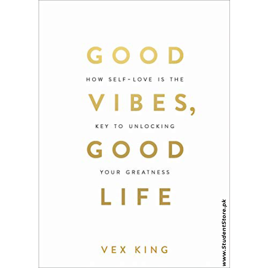 Good Vibes, Good Life: How Self-Love Is the Key to Unlocking Your Greatness by Vex King