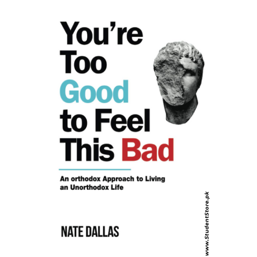 You're Too Good to Feel This Bad: An Orthodox Approach to Living an Unorthodox Life by Nate Dallas