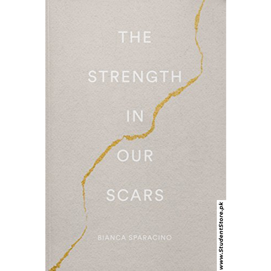 The Strength in Our Scars by Bianca Sparacino