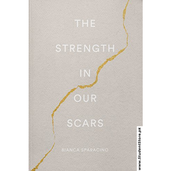 The Strength in Our Scars by Bianca Sparacino