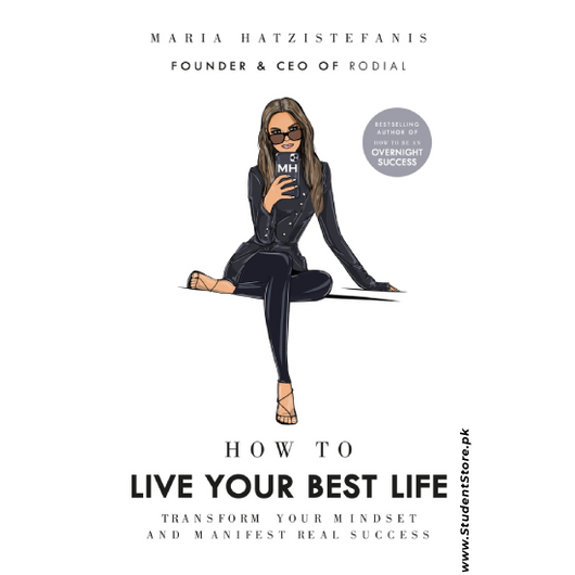 How to Live Your Best Life: Transform your mindset and manifest real success by Maria Hatzistefanis