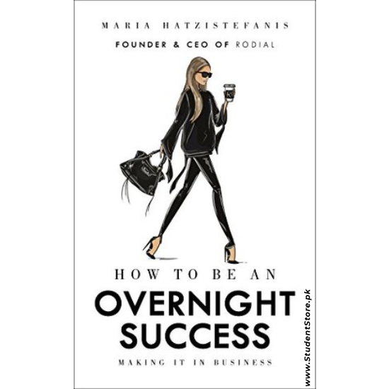 How to Be an Overnight Success by Maria Hatzistefanis