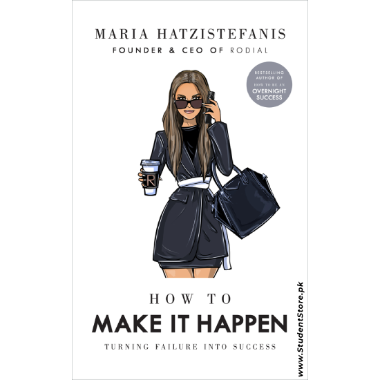 How to Make it Happen: Turning Failure into Success by Maria Hatzistefanis