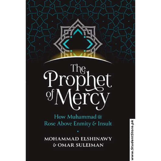 The Prophet of Mercy: How Muhammad (PBUH) Rose Above Enmity Insult by Mohammad Elshinawy and Omar Suleiman