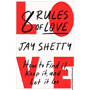 8 Rules of Love: How to Find It, Keep It, and Let It Go by Jay Shetty