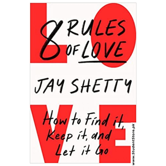 8 Rules of Love: How to Find It, Keep It, and Let It Go by Jay Shetty