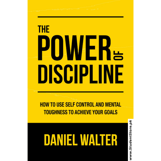 The Power of Discipline: How to Use Self Control and Mental Toughness to Achieve Your Goals by Daniel Walter