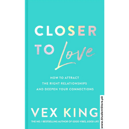 Closer to Love: How to Attract the Right Relationships and Deepen Your Connections by Vex King