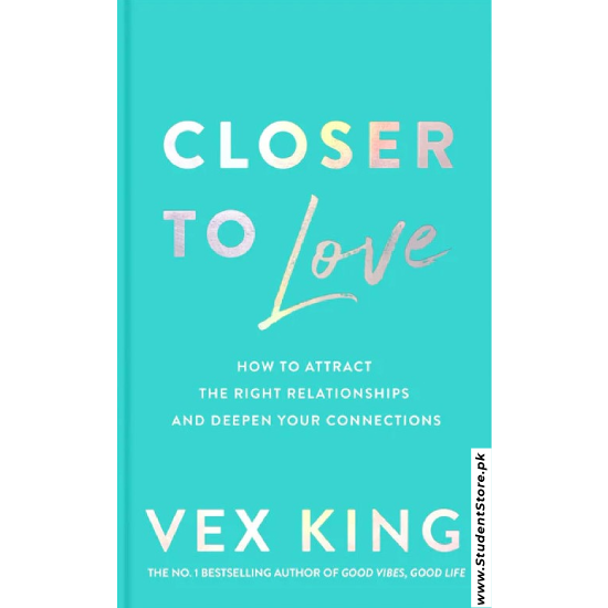 Closer to Love: How to Attract the Right Relationships and Deepen Your Connections by Vex King