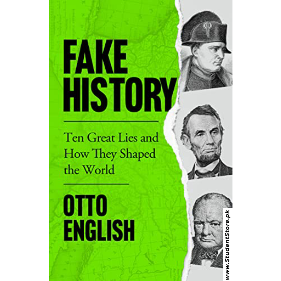 Fake History: Ten Great Lies and How They Shaped the World by Otto English