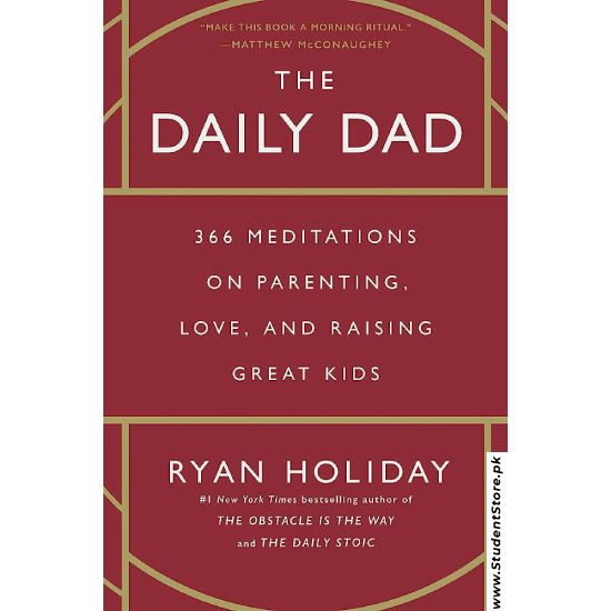 The Daily Dad: 366 Meditations on Parenting, Love, and Raising Great Kids by Ryan Holiday