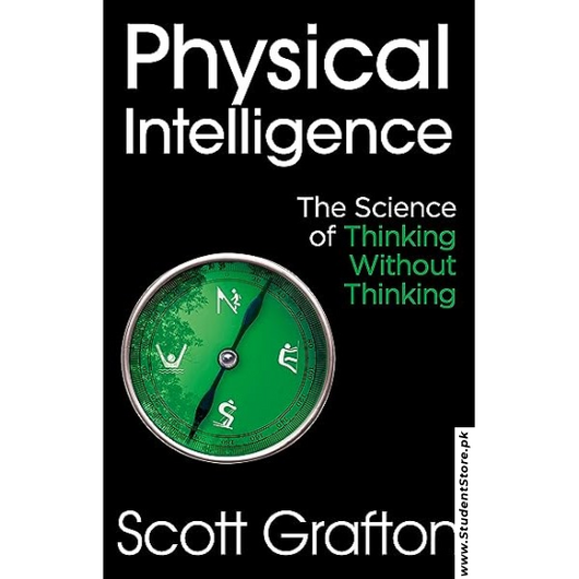 Physical Intelligence: The Science of Thinking Without Thinking by Scott Grafton