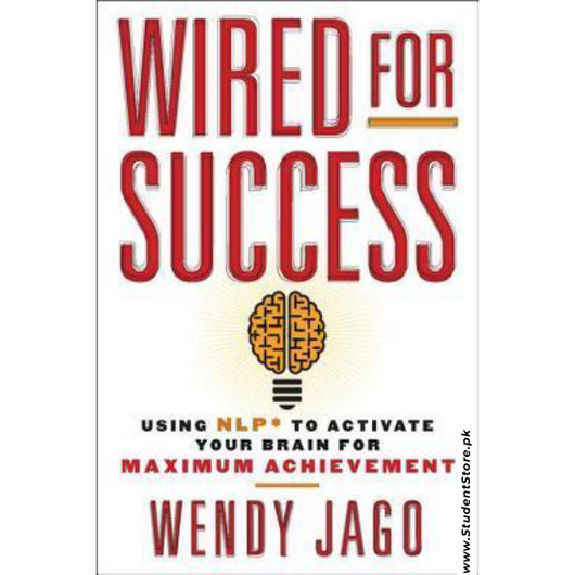 Wired for Success: Using NLP to Activate Your Brain for Maximum Achievement by Wendy Jago