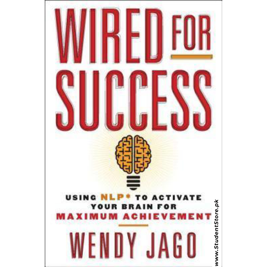 Wired for Success: Using NLP to Activate Your Brain for Maximum Achievement by Wendy Jago