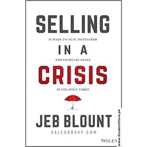 Selling in a Crisis: 55 Ways to Stay Motivated and Increase Sales in Volatile Times by Jeb Blount