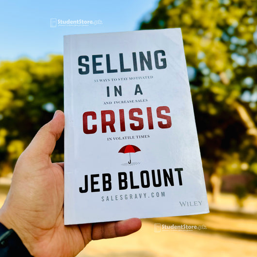 Selling in a Crisis: 55 Ways to Stay Motivated and Increase Sales in Volatile Times by Jeb Blount