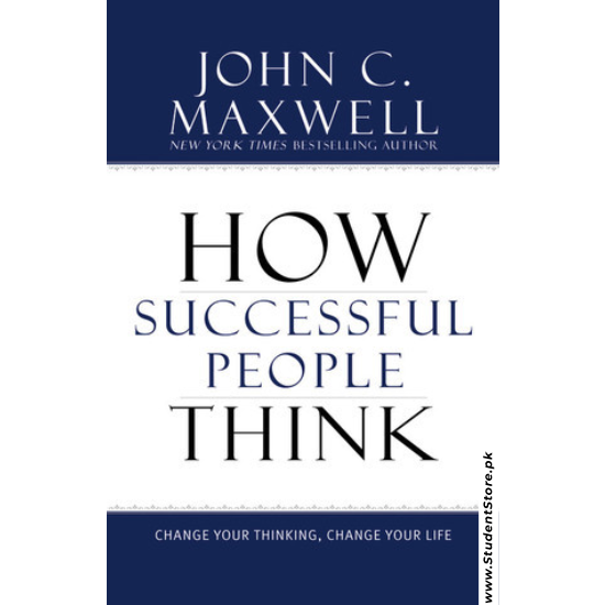 How Successful People Think: Change Your Thinking, Change Your Life by John C. Maxwell