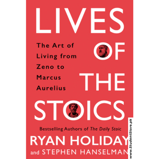 Lives of the Stoics: The Art of Living from Zeno to Marcus Aurelius by Ryan Holiday and Stephen Hanselman