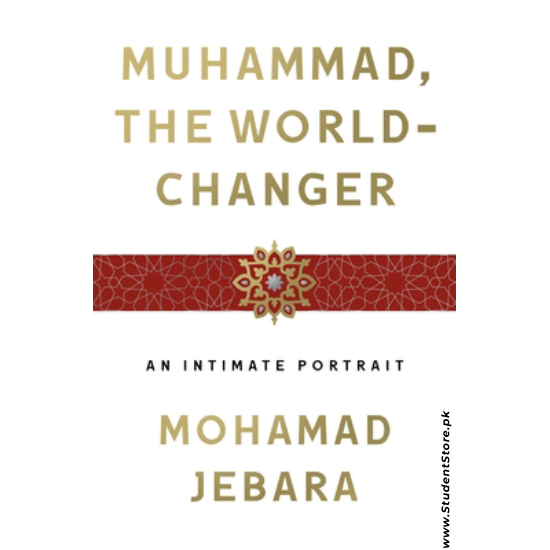 Muhammad, the World-Changer: An Intimate Portrait by Mohamad Jebara