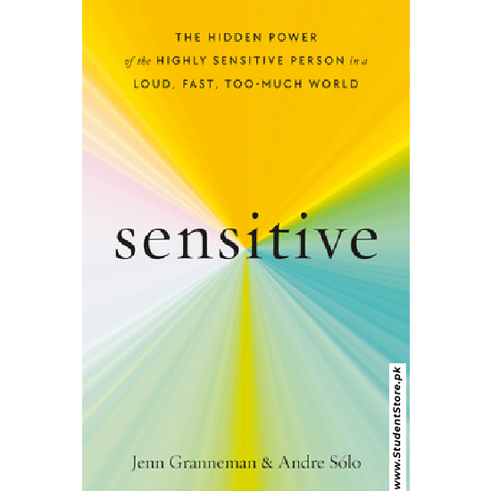 Sensitive: The Hidden Power of the Highly Sensitive Person in a Loud, Fast, Too-Much World by Jenn Granneman and Andre Sólo