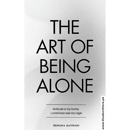 The Art of Being ALONE: Solitude Is My HOME, Loneliness Was My Cage by Renuka Gavrani