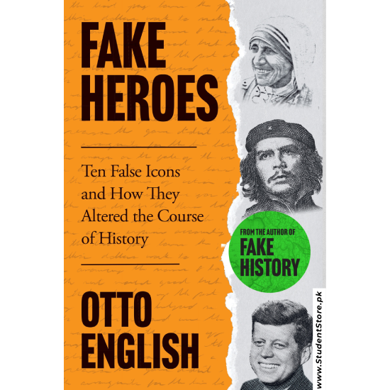 Fake Heroes: Ten False Icons and How they Altered the Course of History by Otto English