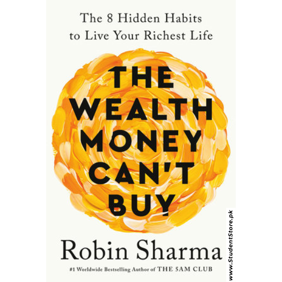 The Wealth Money Can't Buy: The 8 Hidden Habits to Live Your Richest Life by Robin S. Sharma