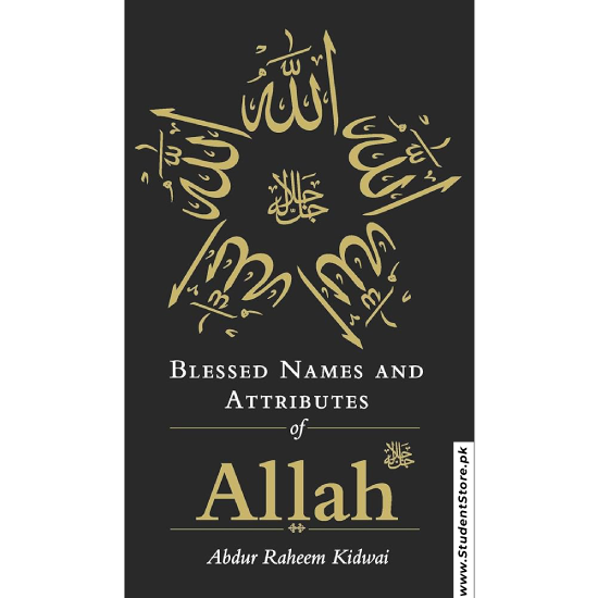 Blessed Names and Attributes of Allah by Abdur Raheem Kidwai