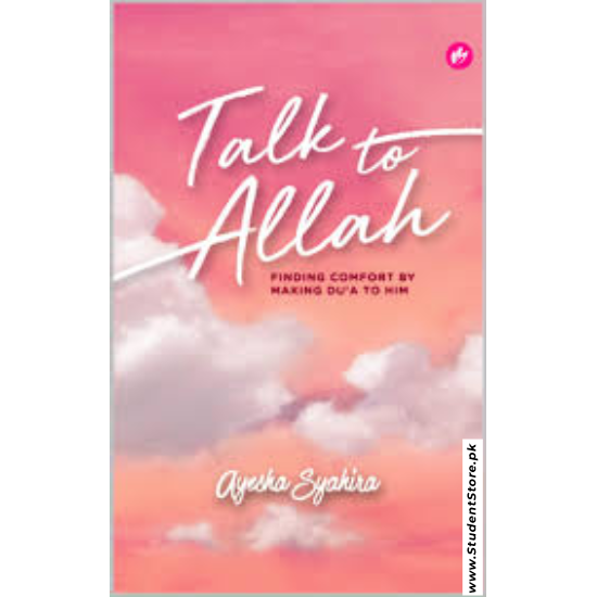 Talk To Allah: Finding Comfort By Making Du'a To Him by Ayesha Syahira