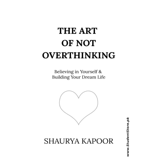 The Art of Not Overthinking by Shaurya Kapoor