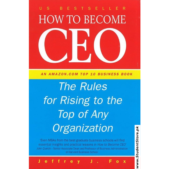 How to Become CEO: The Rules for Rising to the Top of Any Organization by Jeffrey J. Fox